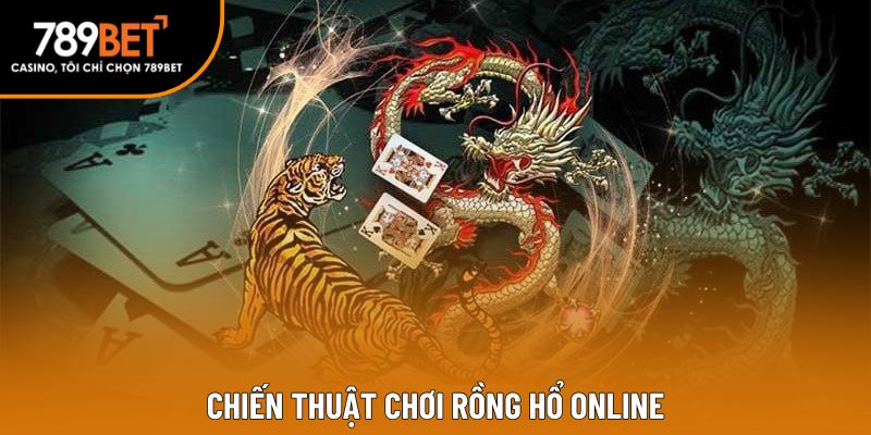 Chiến thuật chơi rồng hổ online